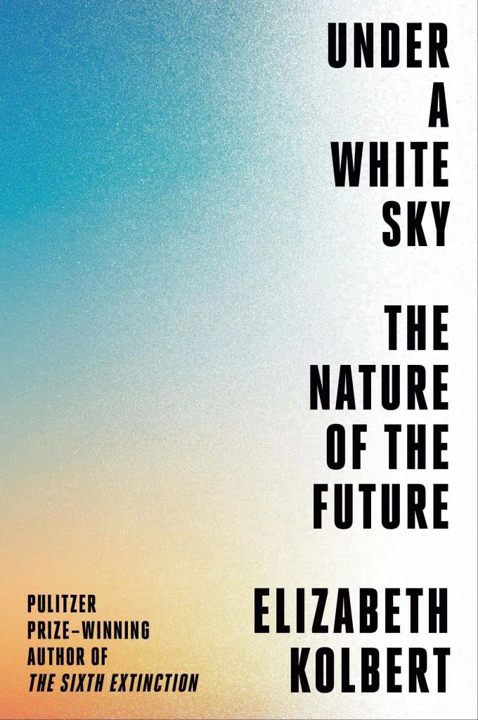 Under a White Sky_Elizabeth Kolbert